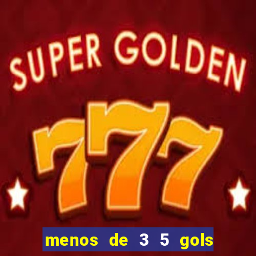 menos de 3 5 gols o que significa